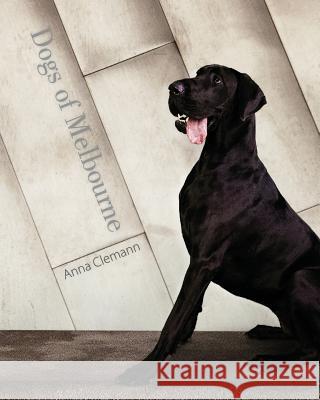Dogs of Melbourne Anna Clemann   9780992506001 Michael Hanrahan Publishing