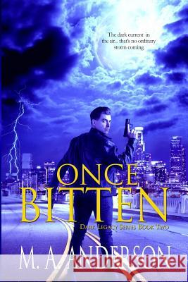 Once Bitten: (Book Two in the Dark Legacy urban fantasy series) Anderson, M. a. 9780992513917 Bella Luna Books, Australia