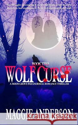 Wolf Curse: A Moon Grove Paranormal Romance Thriller Maggie Anderson 9780992513979