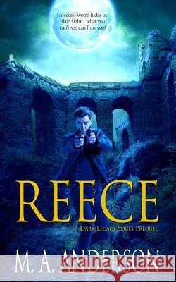 Reece: Prequel to the Dark Legacy Series M. A. Anderson 9780992513993 Bella Luna Books, Australia