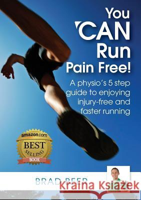 You Can Run Pain Free! Brad Beer 9780992529505 Michael Hanrahan Publishing