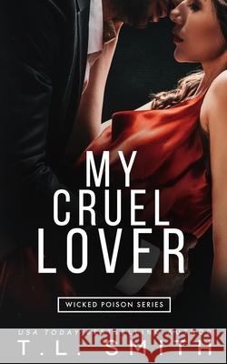 My Cruel Lover T. L. Smith 9780992539771 T.L Smith