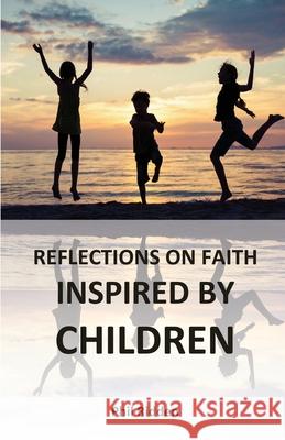 Reflections on Faith Inspired by Children Phil Ridden 9780992548162 Edwest Publishing