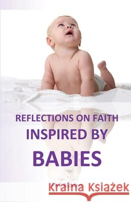 Reflections on Faith Inspired by Babies Phil Ridden 9780992548186 Edwest Publishing