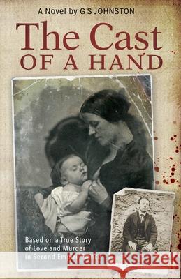 The Cast of a Hand: Based on a True Story of Love and Murder in Second Empire France Gs Johnston 9780992548414 Greg Johnston