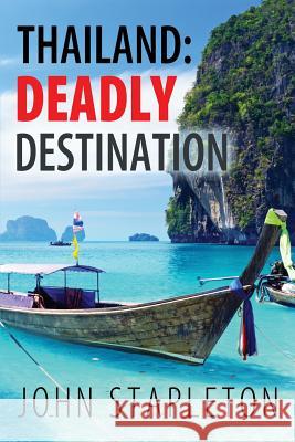 Thailand: Deadly Destination John Stapleton 9780992548742