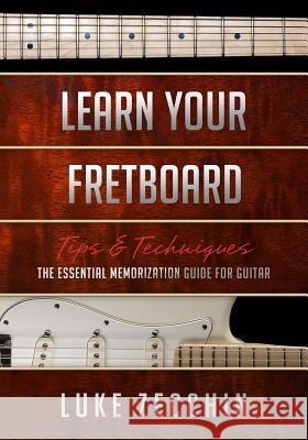Learn Your Fretboard: The Essential Memorization Guide for Guitar (Book + Online Bonus) Luke Zecchin 9780992550721 Guitariq.com