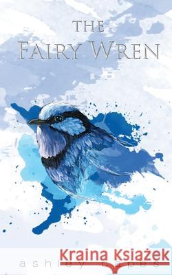 The Fairy Wren Ashley Capes   9780992553708 Close-Up Books