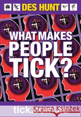 What Makes People Tick: How to Understand Yourself and Others Des Hunt 9780992555344 Awc Business Solutions Pty Ltd
