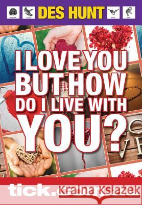 I Love You But How Do I Live with You? Des Hunt 9780992555375 Awc Business Solutions Pty Ltd