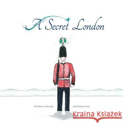 A Secret London Kristine Valenzuela Matt Green 9780992555382