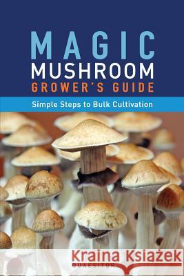 Magic Mushroom Grower's Guide Simple Steps to Bulk Cultivation Principium Quaesitor 9780992558406 Psychonautical Society