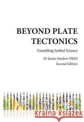 Beyond Plate Tectonics James Maxlow 9780992565213 Terrella Press