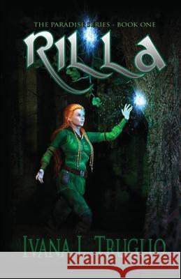 Rilla: Book One of the Paradise Series Ivana L. Truglio 9780992565442 Ivana Garner Trading as Jonquil Press