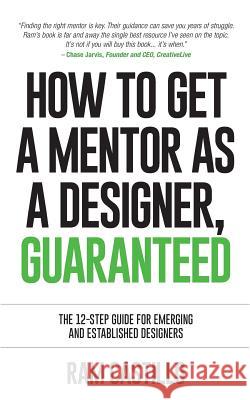 How to get a mentor as a designer, guaranteed: The 12-step guide for emerging and established designers Ram Castillo 9780992570026 Publicious Pty Ltd