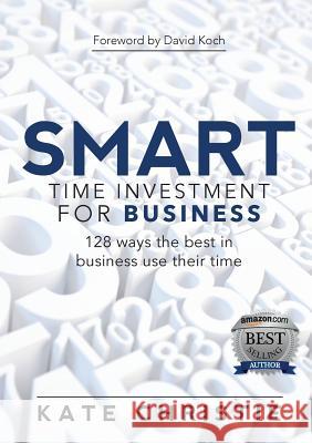 SMART Time Investment for Business: 128 ways the best in business use their time Christie, Kate 9780992579241 Time Stylers