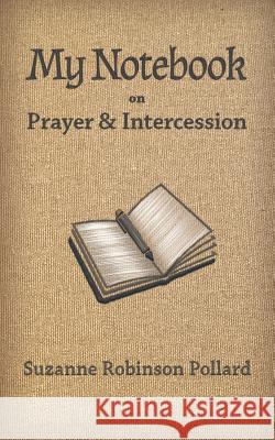 My Notebook on Prayer and Intercession Suzanne Robinson Pollard   9780992582302