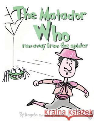 The Matador Who Ran Away From The Spider Schmickl, Angela 9780992594107 Angela Michelle Schmickl