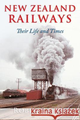 New Zealand Railways: Their Life and Times Robin Bromby 9780992595609