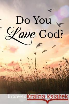 Do You Love God? Dr Bronwen Joy Scott-Branagan 9780992599645