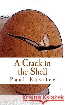 A Crack in the Shell Paul Eustice 9780992608828