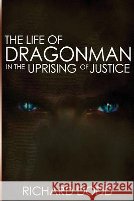 The Life of Dragonman: In the Uprising of Justice Dodd, Richard William Anstey 9780992609009