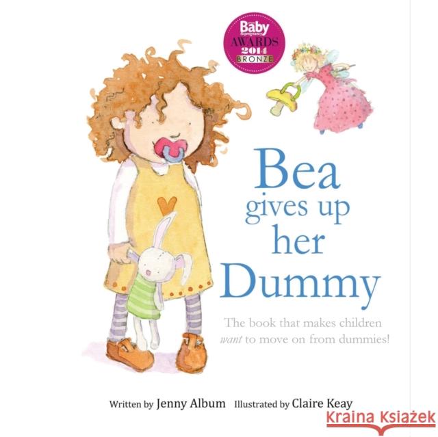 Bea Gives up her Dummy: The book that makes children want to move on from dummies! Album, Jenny 9780992616731 Little Boo Publishing