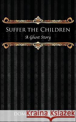 Suffer the Children: A Ghost Story Dominic Selwood   9780992633233 CORAX