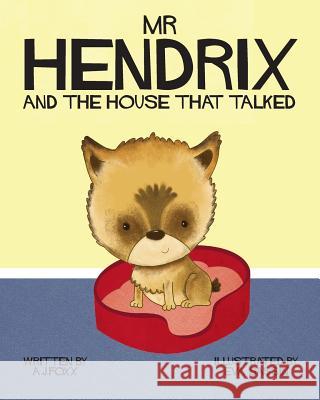 Mr Hendrix and The House That Talked Foxx, A. J. 9780992634209 A J Foxx