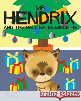 Mr Hendrix and The Half Eaten Mincepie Foxx, A. J. 9780992634216 Aj.Foxx