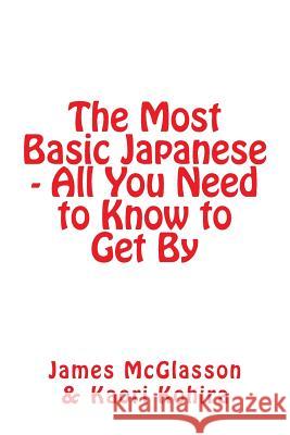 The Most Basic Japanese - All You Need to Know to Get By Kohira, Kaori 9780992634315 Santos and McGlasson Media Limited