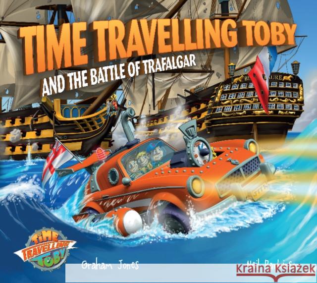 Time Travelling Toby and The Battle of Trafalgar Graham Jones Neil Parkinson  9780992636517