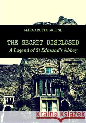 The Secret Disclosed Greene, Margaretta 9780992640477 St Jurmin Press