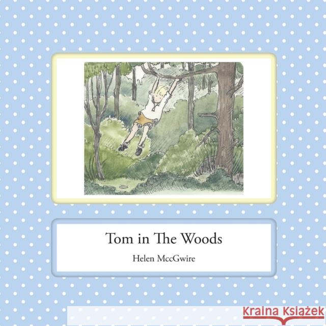 Tom in the Woods Helen MccGwire 9780992646462 Leaping Boy Publications