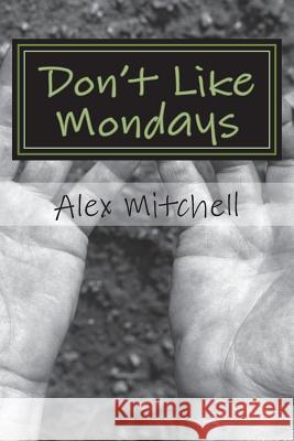 Don't Like Mondays Mitchell Alex 9780992651435