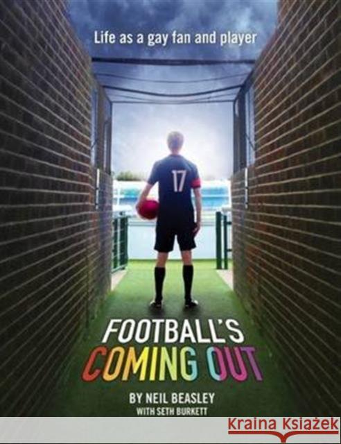 Football's Coming Out: Life as a Gay Fan and Player Neil Beasley, Seth Burkett 9780992658564 Floodlit Dreams Ltd