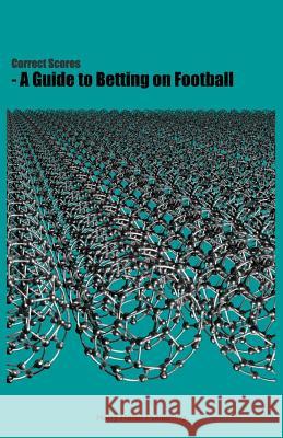 Correct Scores - a Guide to Betting on Football Jason Houlsby 9780992681609 Harry Haller Publishing