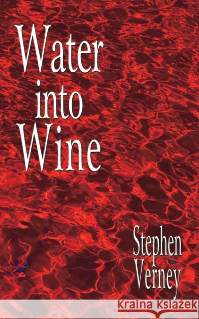 Water into wine Verney, Stephen 9780992685614 Verney Books