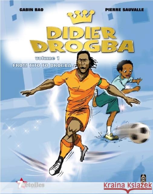 Didier Drogba: From Tito to Drogba Gabin Bao Gabin Bao  9780992686376 Books of Africa Ltd