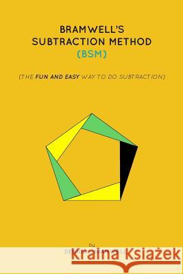 Bramwell's Subtraction Method: The fun and easy way to do subtraction Bramwell, Dennis L. 9780992689704 BSM Press