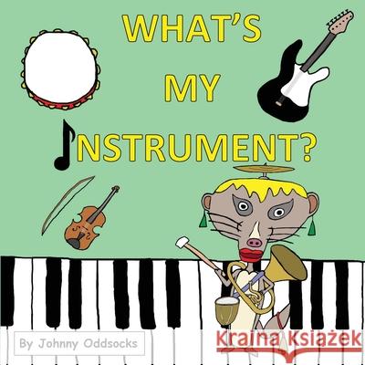 What's My Instrument? Johnny Oddsocks Johnny Oddsocks 9780992697129 Off the Shelf Publishing Ltd