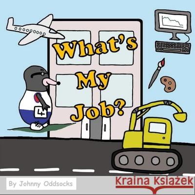 What's My Job Johnny Oddsocks Johnny Oddsocks 9780992697136 Off the Shelf Publishing Ltd