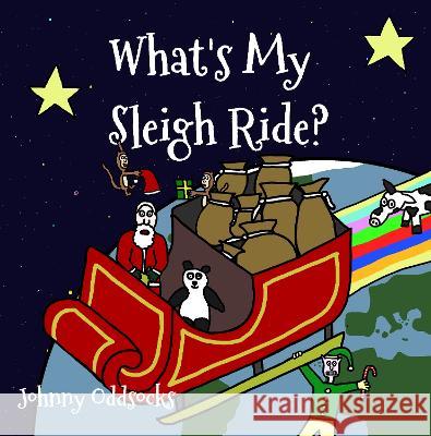 What's My Sleigh Ride? Johnny Oddsocks   9780992697167 Off The Shelf Publishing Ltd