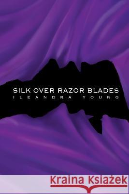 Silk Over Razor Blades Ileandra Young 9780992699550 Little Vamp Press