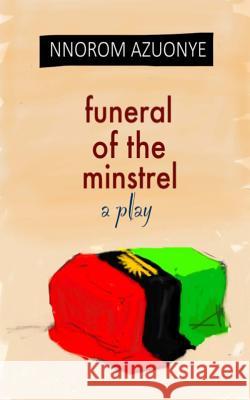 Funeral of the Minstrel Nnorom Okezie Azuonye 9780992705572