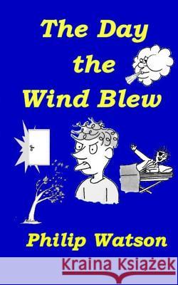 The Day the Wind Blew Philip Watson   9780992716271