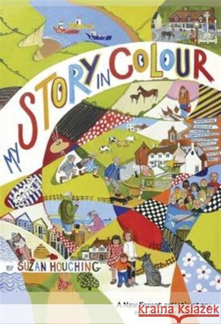 My Story in Colour: A New Forest Artist's Story Suzan Houching 9780992722050