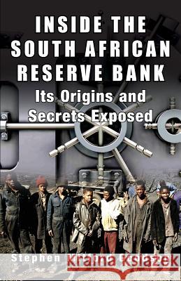 Inside the South African Reserve Bank: Its Origins and Secrets Exposed Stephen Mitford Goodson   9780992736583 Black House Publishing Ltd