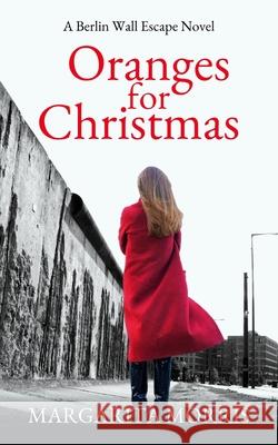 Oranges for Christmas: A Berlin Wall Escape Novel Margarita Morris 9780992748968