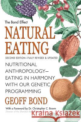 Natural Eating: Eating in Harmony with Our Genetic Programming Geoff Bond 9780992751210